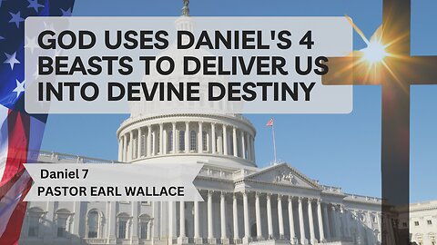 God Uses Daniel's 4 Beasts To Deliver Us Into Devine Destiny-Daniel 7
