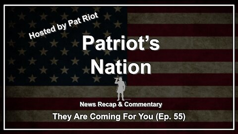 They Are Coming For You (Ep. 55) - Patriot's Nation