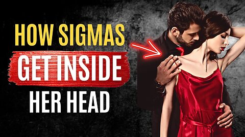 7 Ways Sigma Males Get INSIDE HER Head (Sigma Mindset)