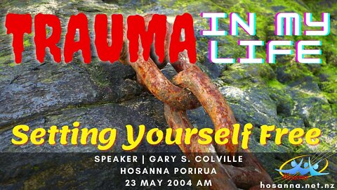 Trauma In My Life: Setting Yourself Free (Gary Colville) | Hosanna Porirua