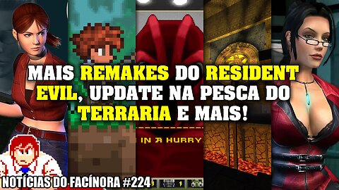 Mais REMAKES de RESIDENT EVIL confirmados, updates no TERRARIA e mais - Notícias do Facínora 224