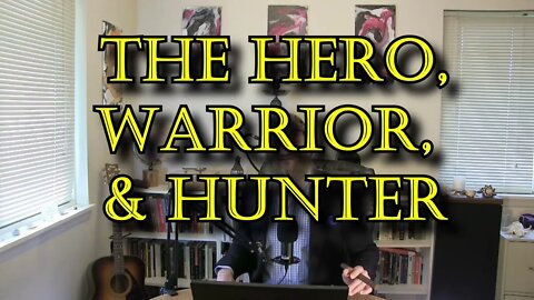 The Hero/Warrior/Hunter - The Sacred Masculine Archetypes: Part 6
