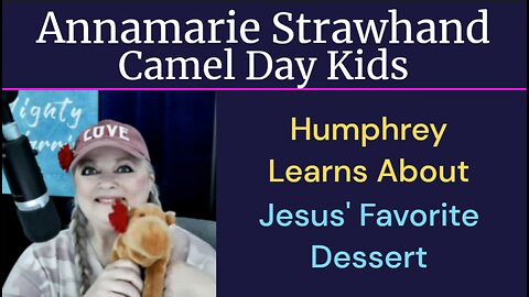 Camel Day Kids: Humphrey Learns About Jesus' Favorite Dessert