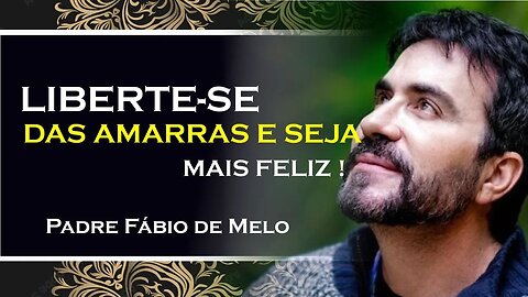 ESTEJA LIVRE PARA SER FELIZ , PADRE FABIO D MELO