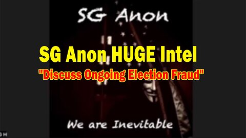 SG Anon HUGE Intel May 10: "Discuss Ongoing Election Fraud"
