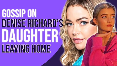 Denise Richards daughter leaves home and moves to Charlie, I heard something....