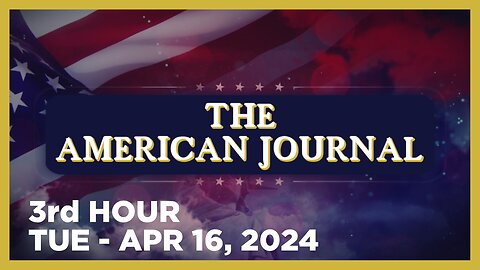 THE AMERICAN JOURNAL [3 of 3] Tuesday 4/16/24 • IAN CARROLL, News, Reports & Analysis • Infowars