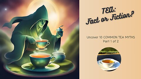 🍵 TEA: Fact or Fiction? Uncover the MYTHS (Part 1 of 2)😮