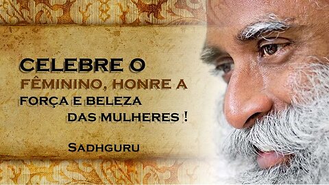 Os Dias do Feminino Celebrando e Valorizando o Poder das Mulheres , SADHGURU DUBLADO