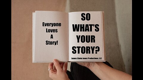 SO WHAT'S YOUR STORY? - James Edwin Jones Productions, LLC