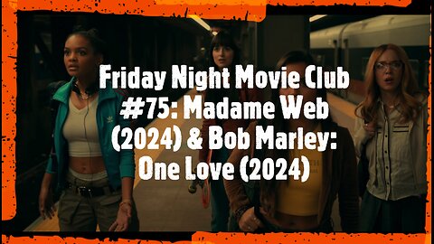 Friday Night Movie Club #75: Madame Web (2024) & Bob Marley: One Love (2024)