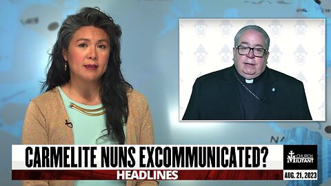 Carmelite Nuns Excommunicated? — Headlines — August 21, 2023