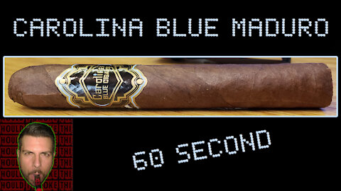 60 SECOND CIGAR REVIEW - Carolina Blue Maduro - Should I Smoke This