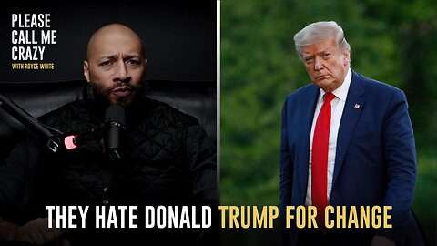 They Hate Donald Trump For Change | Please Call Me Crazy