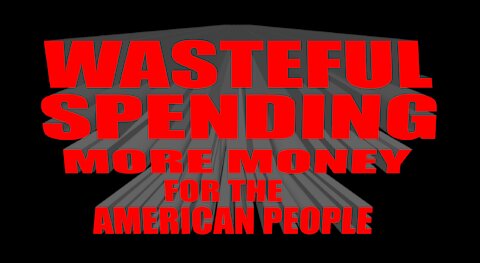 WASTEFUL SPENDING MORE MONEY FOR THE AMERICAN PEOPLE