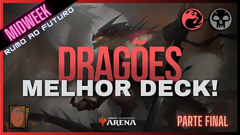 Dragões Dominam! | Midweek Magic MTG Arena Rumo ao Futuro - Parte Final