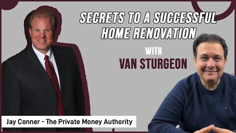 Secrets to a Successful Home Renovation with Van Sturgeon & Jay Conner, The Private Money Authority