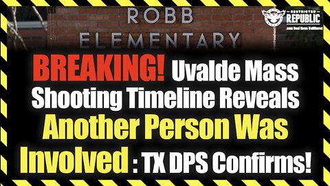 BREAKING! Uvalde Mass Shooting Timeline Reveals How Another Person Was Involved : TX DPS Confirms!