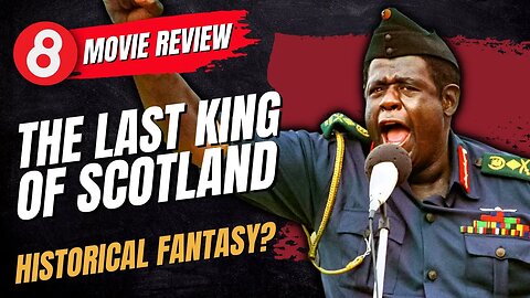 🎬 The Last King of Scotland (2006) Movie Review - Historical Fantasy? #eleventy8