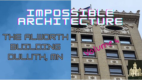 Impossible Architecture Vol 4: The Alworth Building in Duluth, Mn