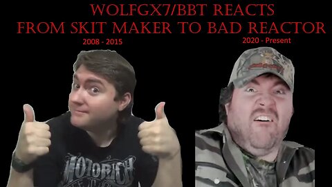 WolfGX7/BBT Reacts' Rise And Fall (From Skit Maker To Bad Reactor)