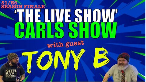 S1/E6: 'THE SHOW' CARLS SHOW with Special guest Tony B