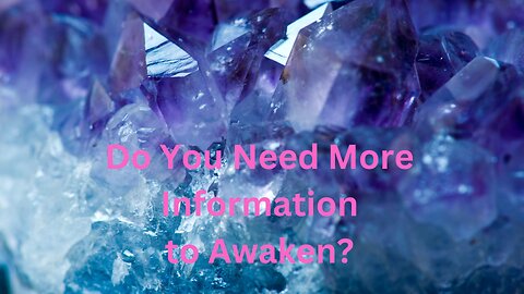 Do You Need More Information to Awaken? ∞The 9D Arcturian Council Channeled by Daniel Scranton