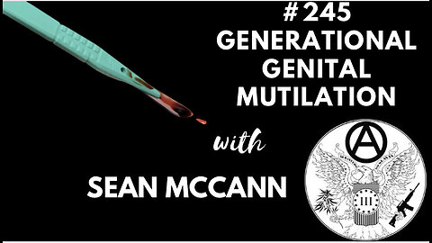#245 Sean McCann || Generational Genital Mutilation