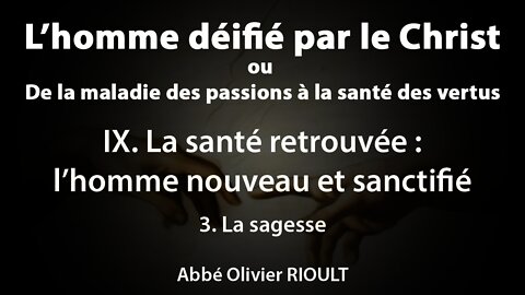 L’homme déifié par le Christ : IX. La santé retrouvée 3. La sagesse (31/34)