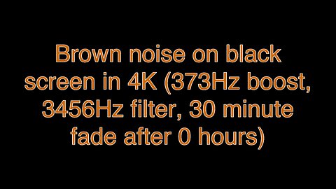 Brown noise on black screen in 4K (373Hz boost, 3456Hz filter, 30 minute fade after 0 hours)