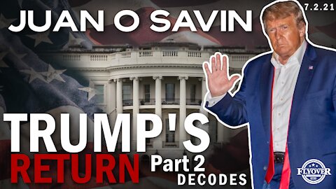 Juan O Savin: Trumps Return Part 2 | Flyover Conservatives