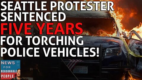 Seattle Protestor Gets 5 Years In Prison For Setting 5 Police Cars On Fire