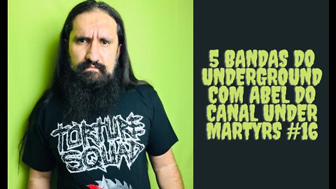 5 bandas do Underground com Abel Martins do canal Under Martyrs #16...