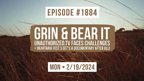 Owen Benjamin | #1884 Grin & Bear It - Unauthorized.Tv Faces Challenges + Beartaria Fest 3 Get's A Documentary After All!