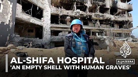 Al-Shifa Hospital 'an empty shell with human graves': WHO