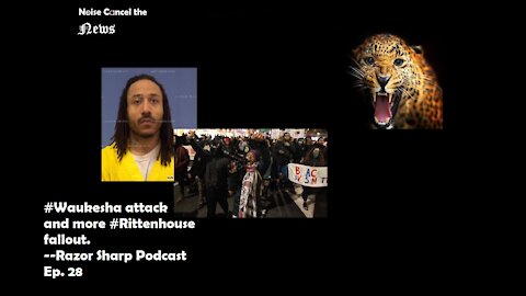 #Waukesha attack and more #Rittenhouse fallout.--Razor Sharp Podcast Ep. 28