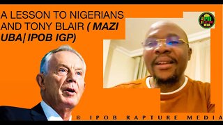 A Message To Tony Bl@ir And Nigerins | Mazi Onyemaechi Uba ( IPOB IGP)
