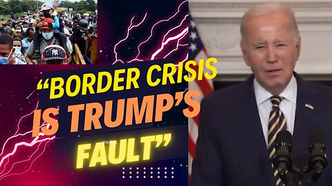 Biden + Media Blame Trump for Border Crisis, Give us Bill Meant to Destroy America