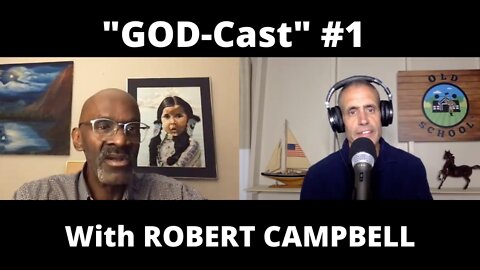 Podcast #12: 'GOD-Cast" #1 with ROBERT CAMPBELL