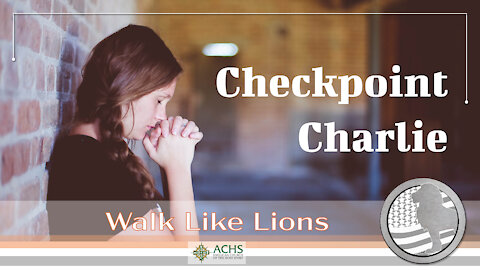 "Checkpoint Charlie" Walk Like Lions Christian Daily Devotion with Chappy Feb 19, 2021