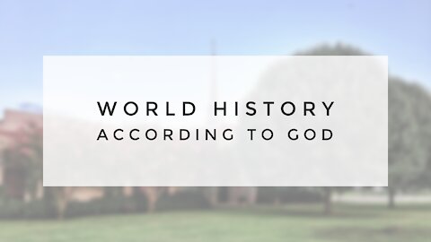 3.21.21 Sunday Sermon - World History According to God