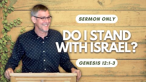 Do I Stand With Israel? — Genesis 12:1–3 (Sermon Only)