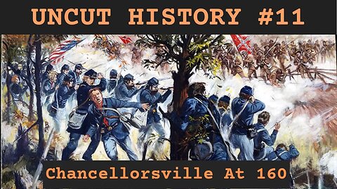 Chancellorsville At 160! - Uncut History #11