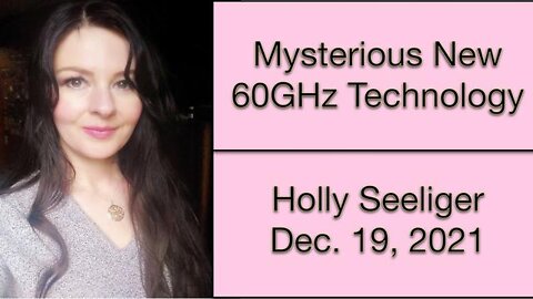 Mysterious New 60GHz Technology - Connections to Astroworld Event (19 Dec 2021) by Holly Seeliger