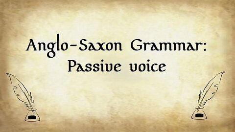 Anglo-Saxon Grammar: Passive Voice