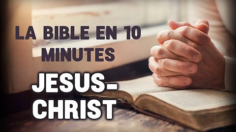 La Bible en 10 minutes - Jésus-Christ