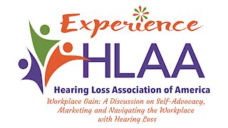 Workplace Gain: A Discussion on Self-Advocacy, Marketing and Navigating the Workplace with Hearing Loss