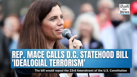 Republican Congresswoman Mace calls Democrats' D.C. statehood bill 'ideological terrorism'