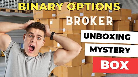 Opening Mystery Box Inside Binary Options Broker
