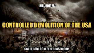 THE CONTROLLED DEMOLITION OF THE USA -- BILL HOLTER